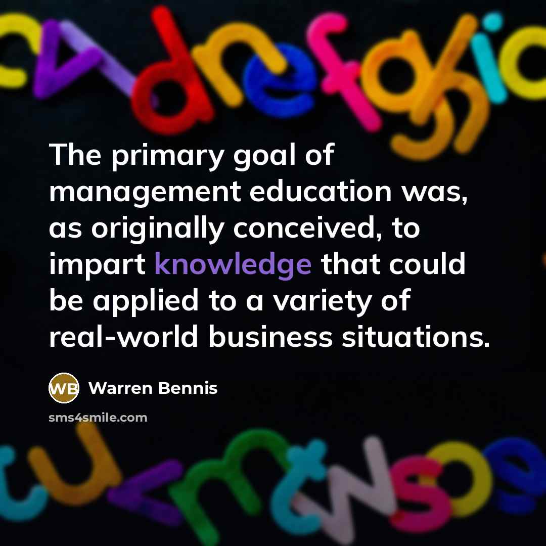 “The primary goal of management education was, as originally conceived,…” quote by Warren Bennis
