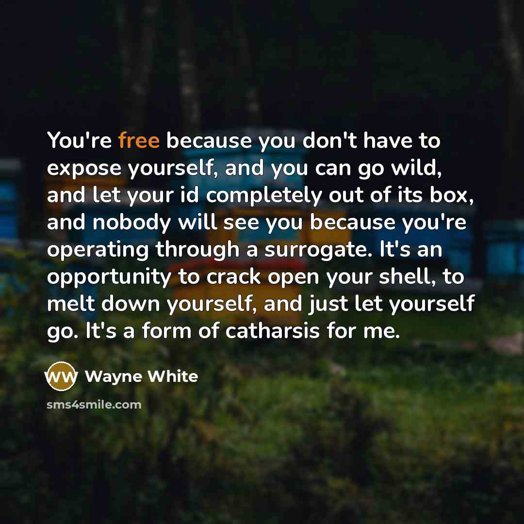 “You're free because you don't have to expose yourself, and…” quote by Wayne White