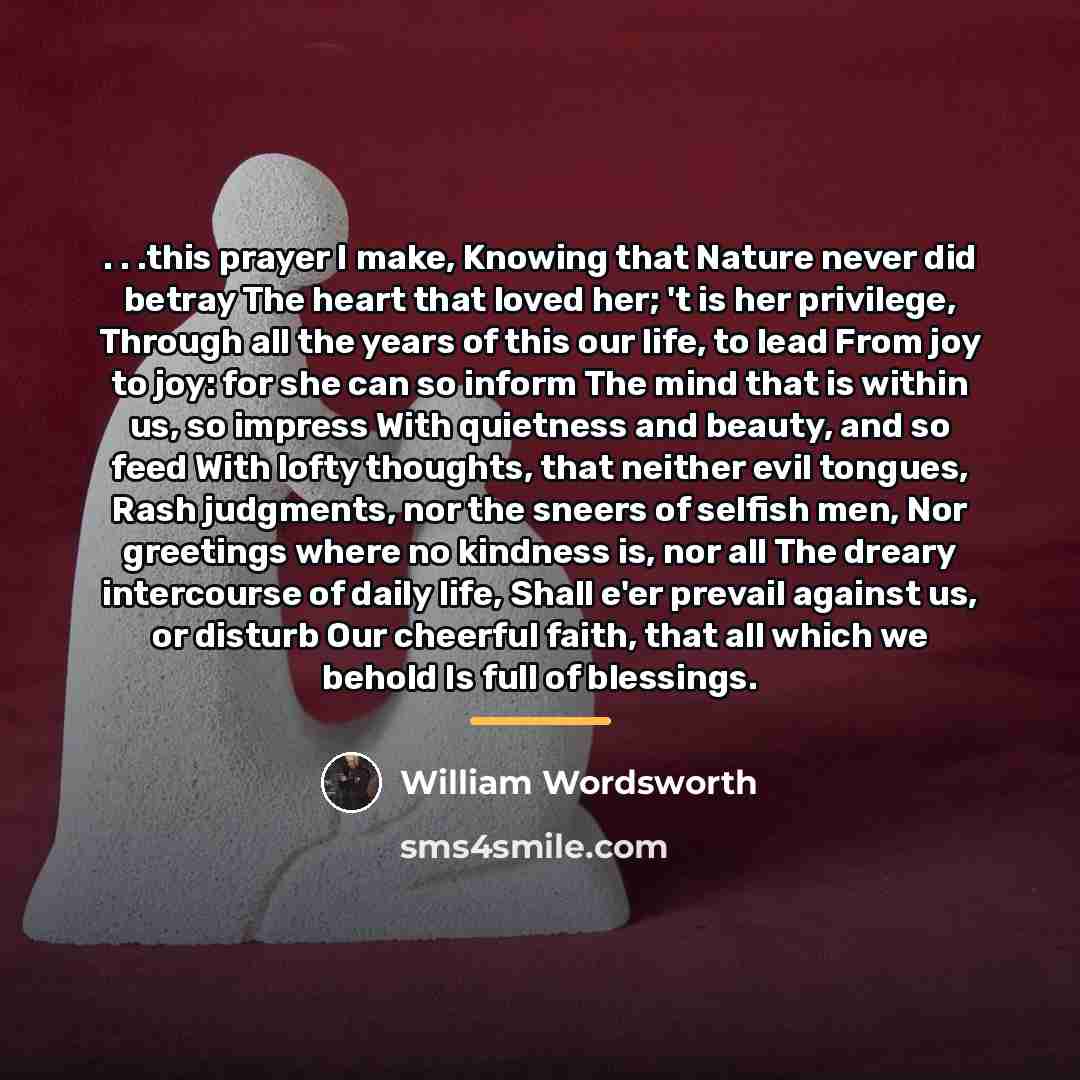 “. . .this prayer I make, Knowing that Nature never…” quote by William Wordsworth