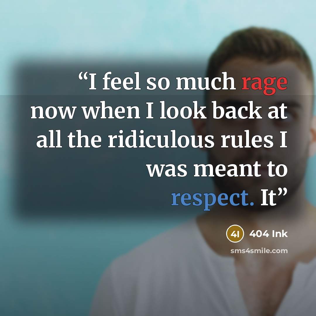 “I feel so much rage now when I look back at all the ridiculous rules I was meant to respect. It” quote by 404 Ink
