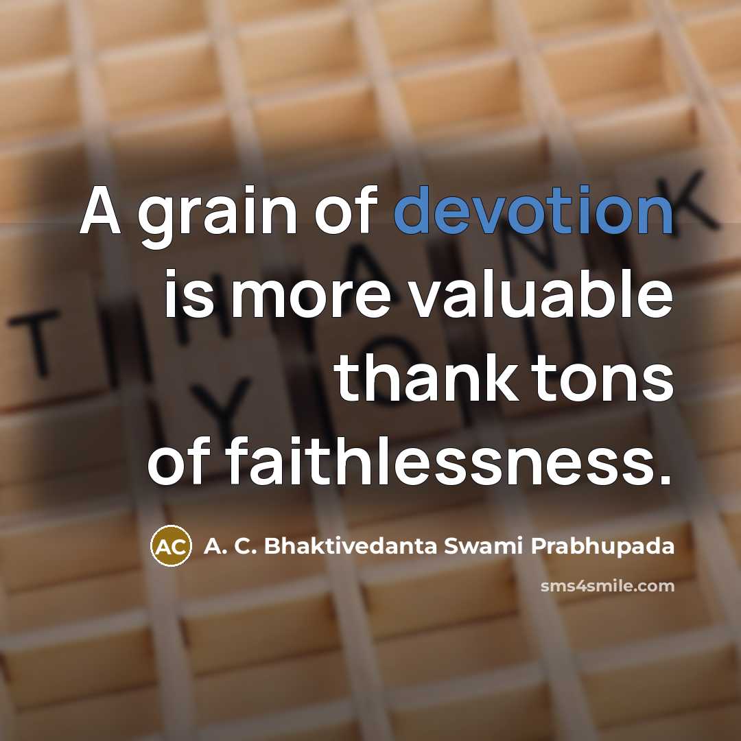“A grain of devotion is more valuable thank tons of…” quote by A. C. Bhaktivedanta Swami Prabhupada