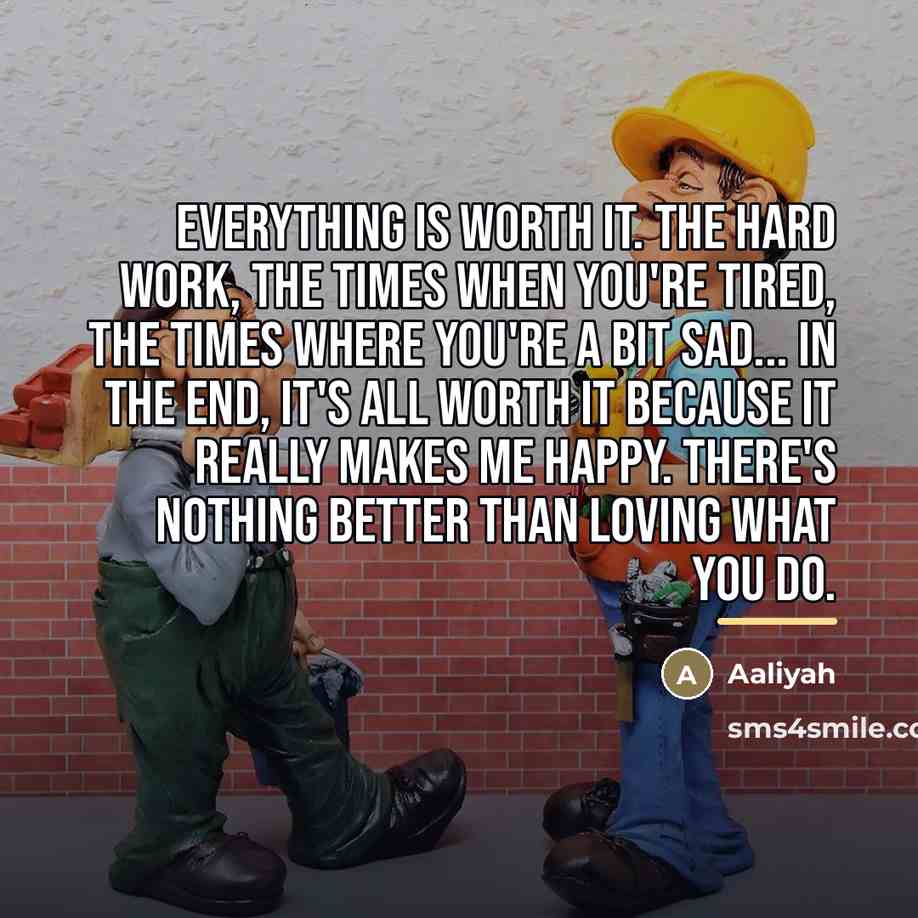 “Everything is worth it. The hard work, the times when…” quote by Aaliyah