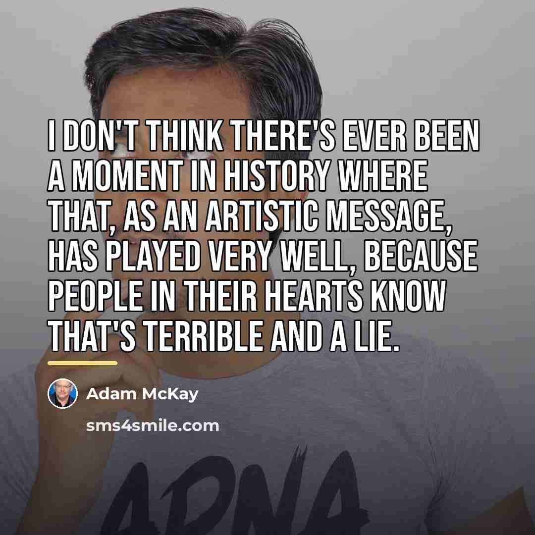 “I don't think there's ever been a moment in history…” quote by Adam McKay