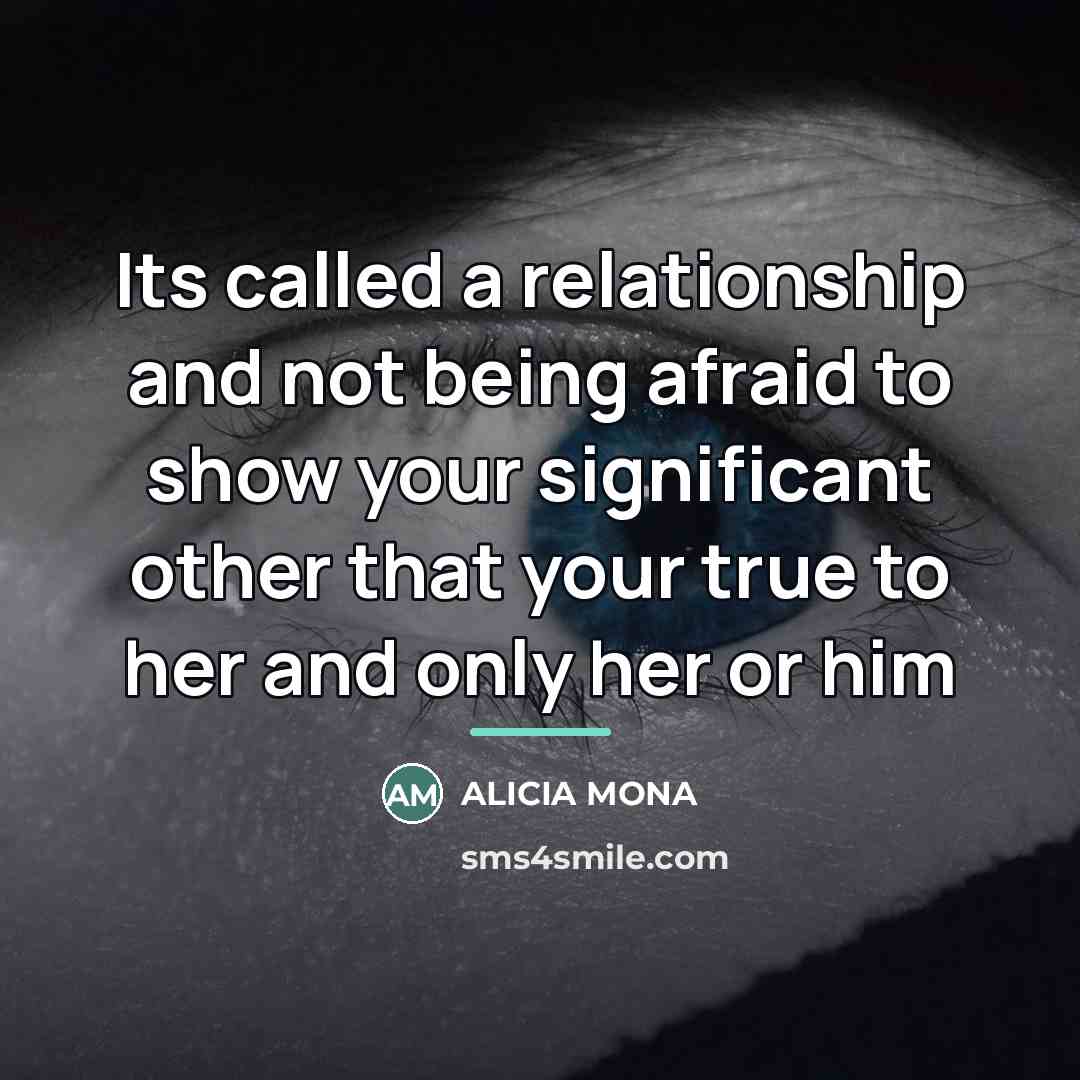 “Its called a relationship and not being afraid to show…” quote by ALICIA MONA