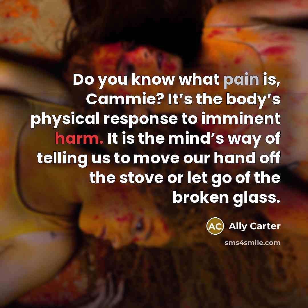 “Do you know what pain is, Cammie? It’s the body’s…” quote by Ally Carter