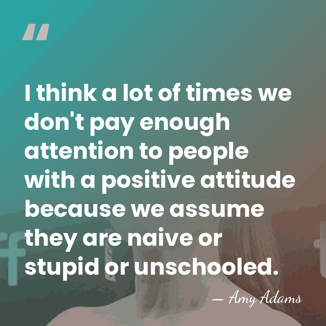 I think a lot of times we don't pay enough attention to&hellip; - Amy Adams