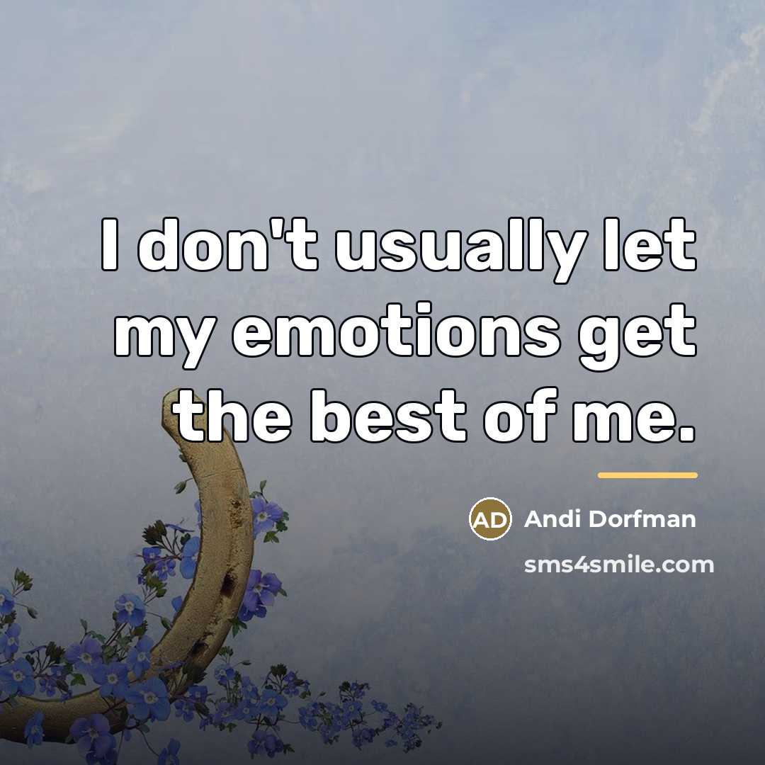 “I don't usually let my emotions get the best of…” quote by Andi Dorfman