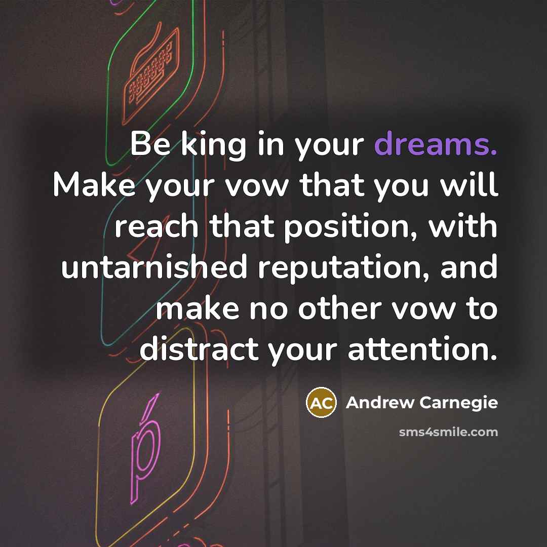 “Be king in your dreams. Make your vow that you…” quote by Andrew Carnegie