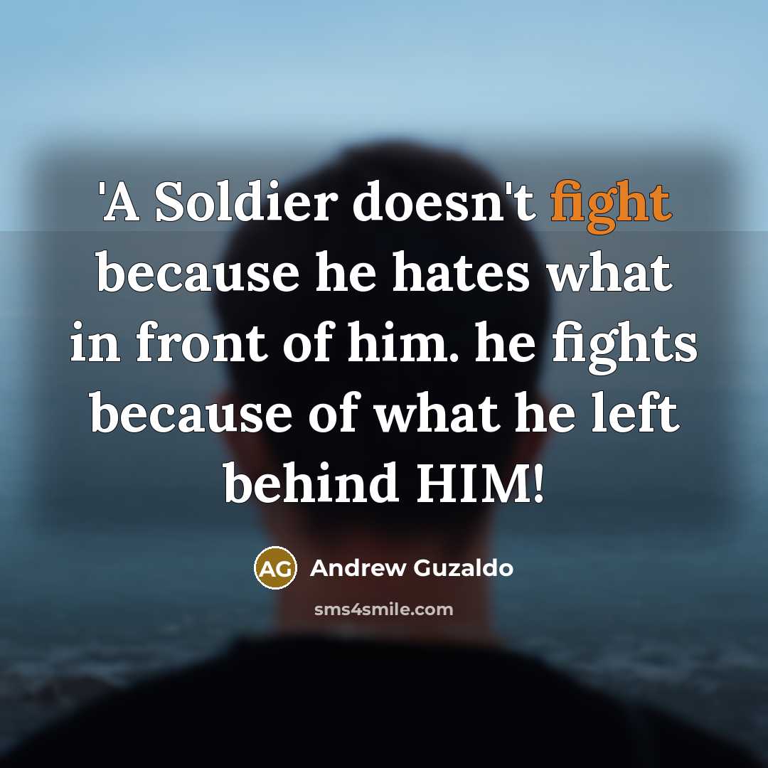 “'A Soldier doesn't fight because he hates what in front…” quote by Andrew Guzaldo