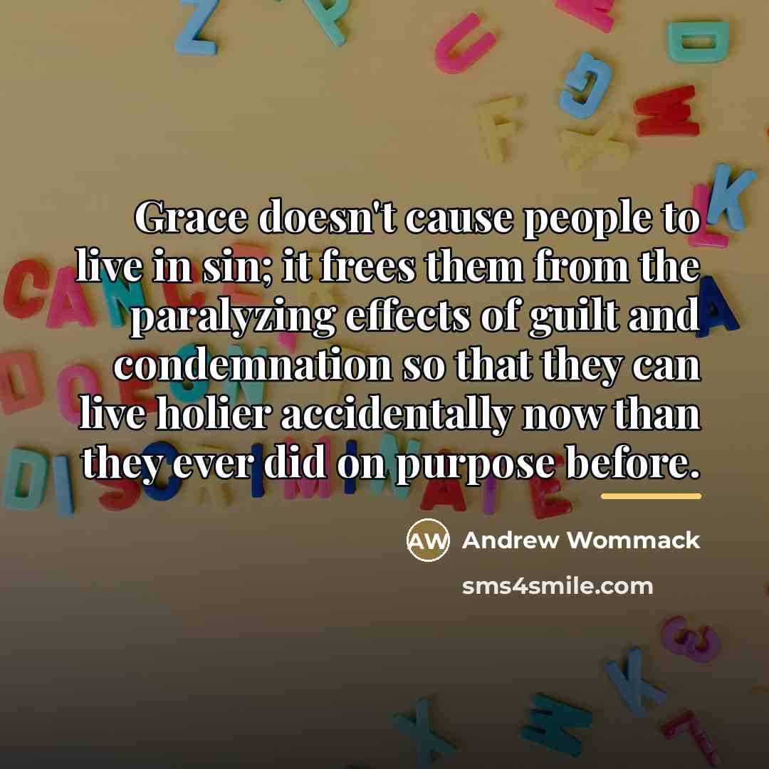 “Grace doesn't cause people to live in sin; it frees…” quote by Andrew Wommack