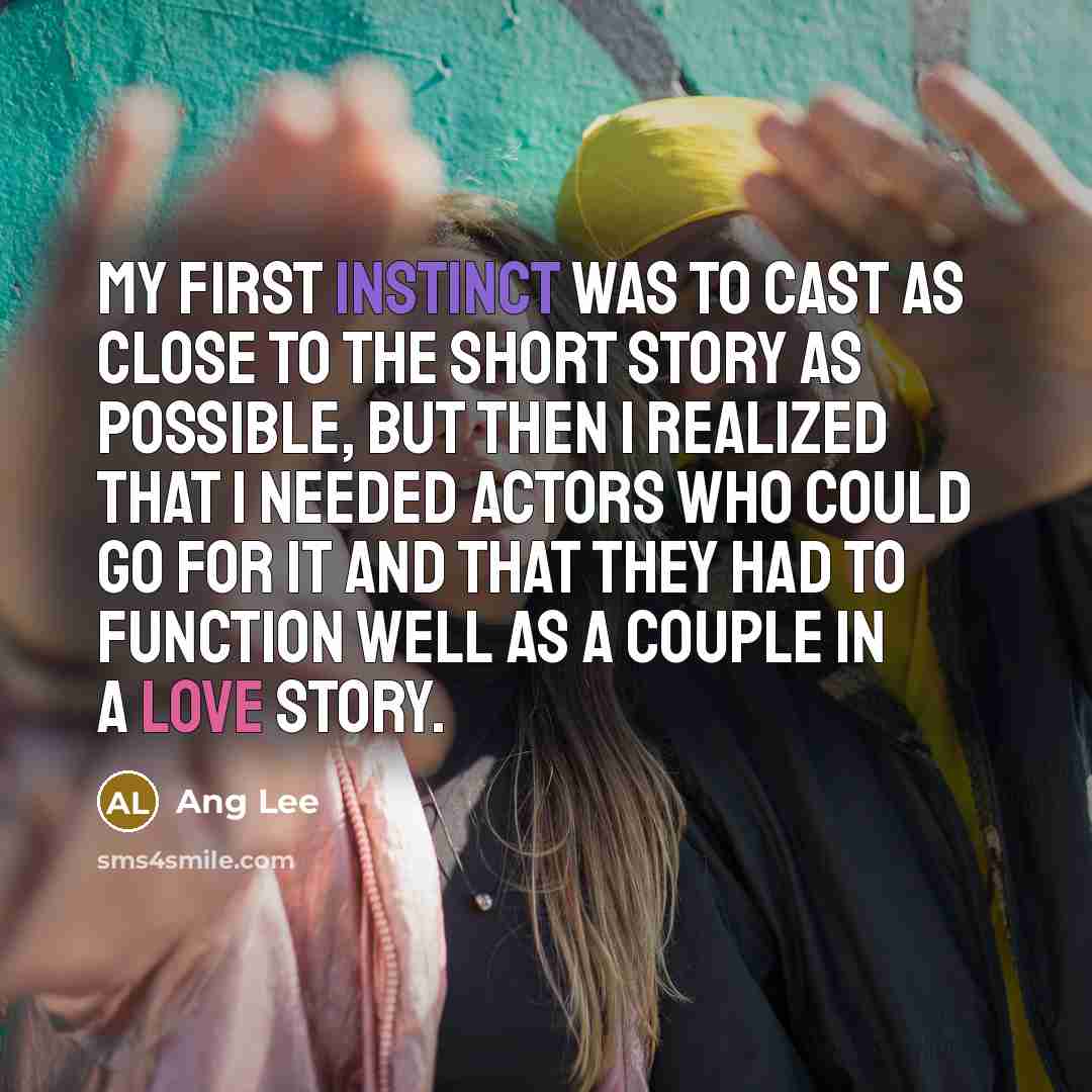 “My first instinct was to cast as close to the…” quote by Ang Lee