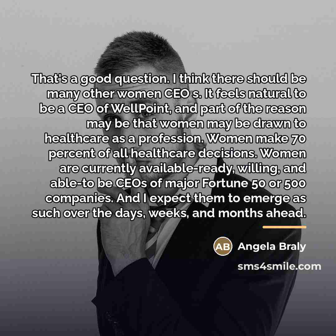 “That's a good question. I think there should be many…” quote by Angela Braly