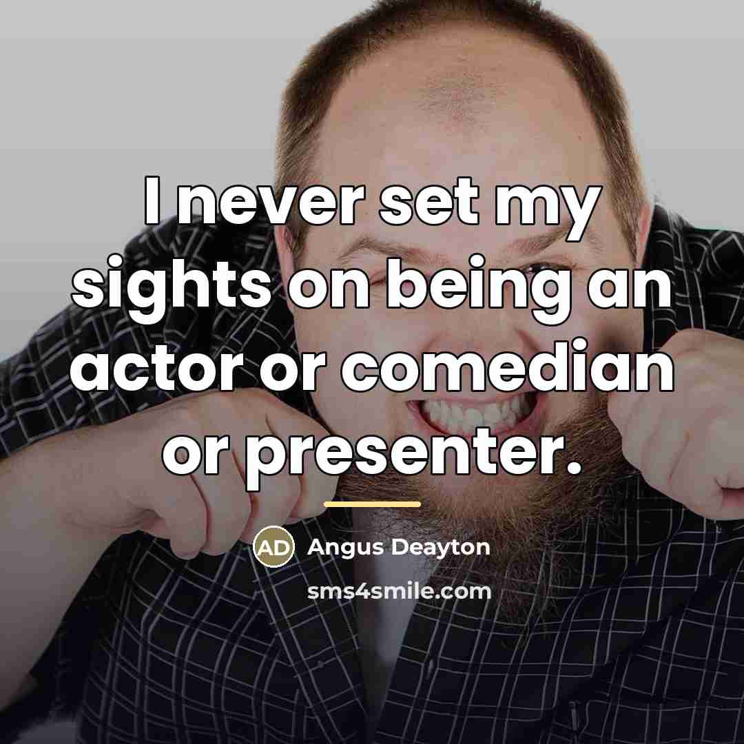 “I never set my sights on being an actor or…” quote by Angus Deayton