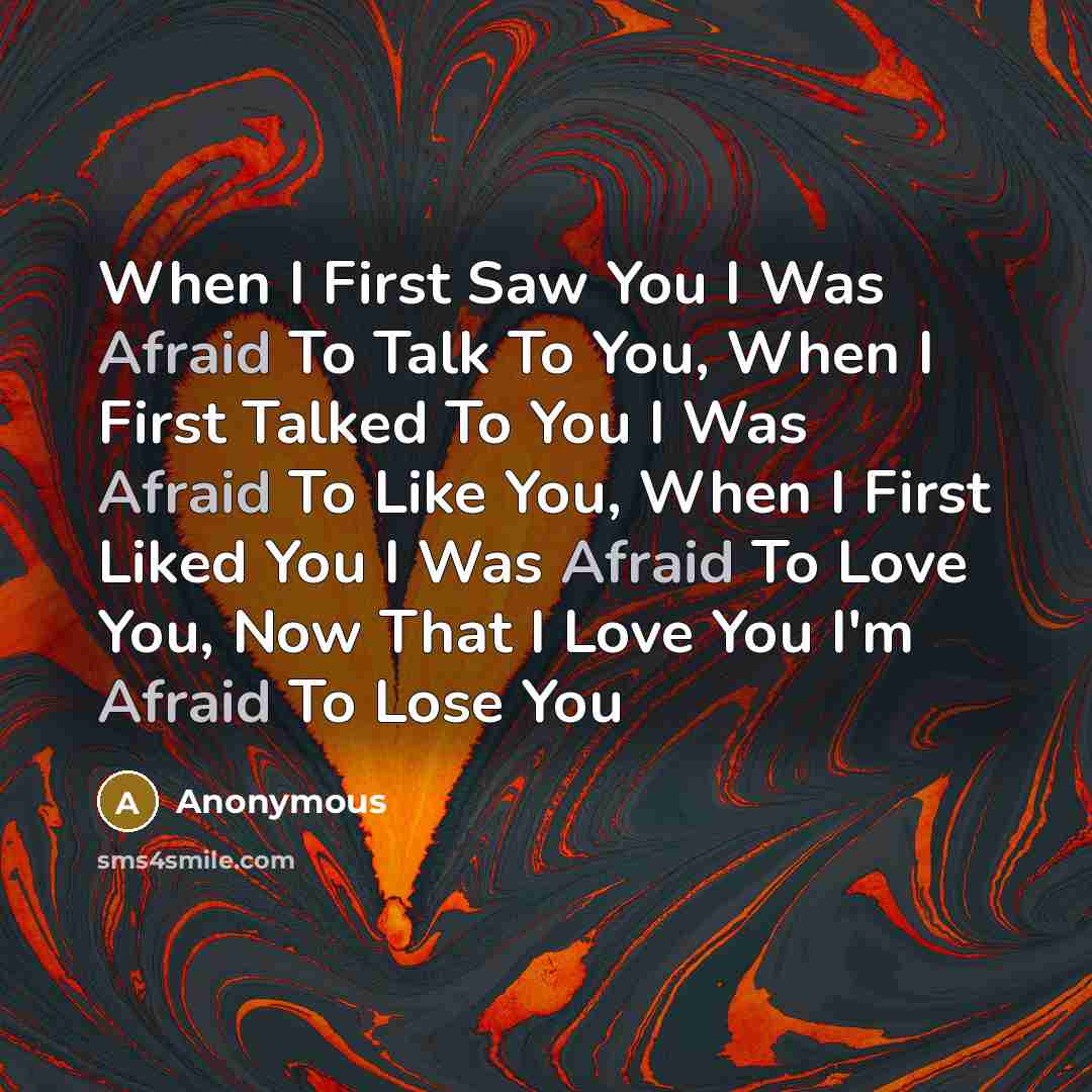 “When I First Saw You I Was Afraid To Talk…” quote by Anonymous