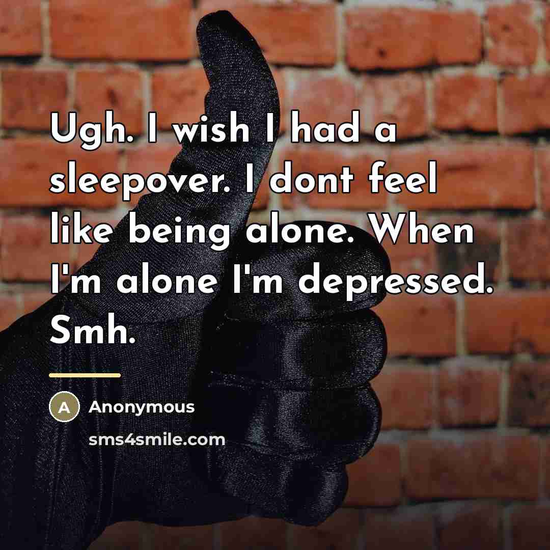 “Ugh. I wish I had a sleepover. I dont feel…” quote by Anonymous