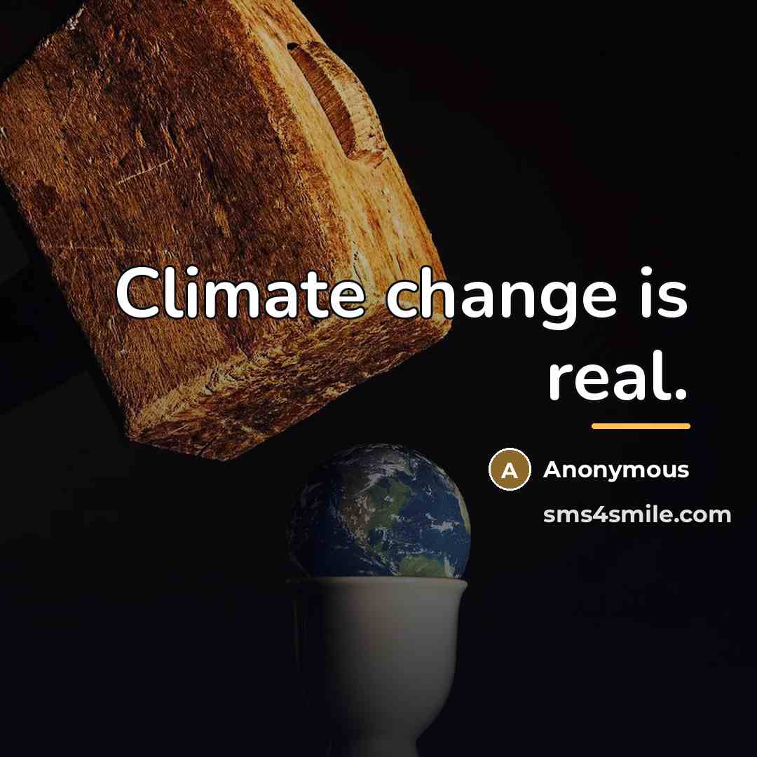 “Climate change is real.…” quote by Anonymous