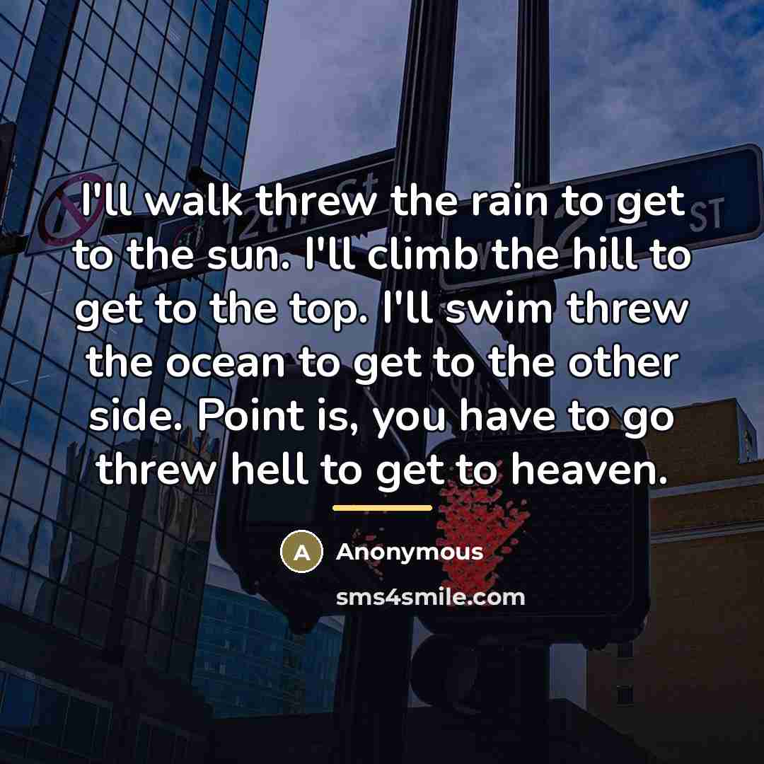 “I'll walk threw the rain to get to the sun.…” quote by Anonymous