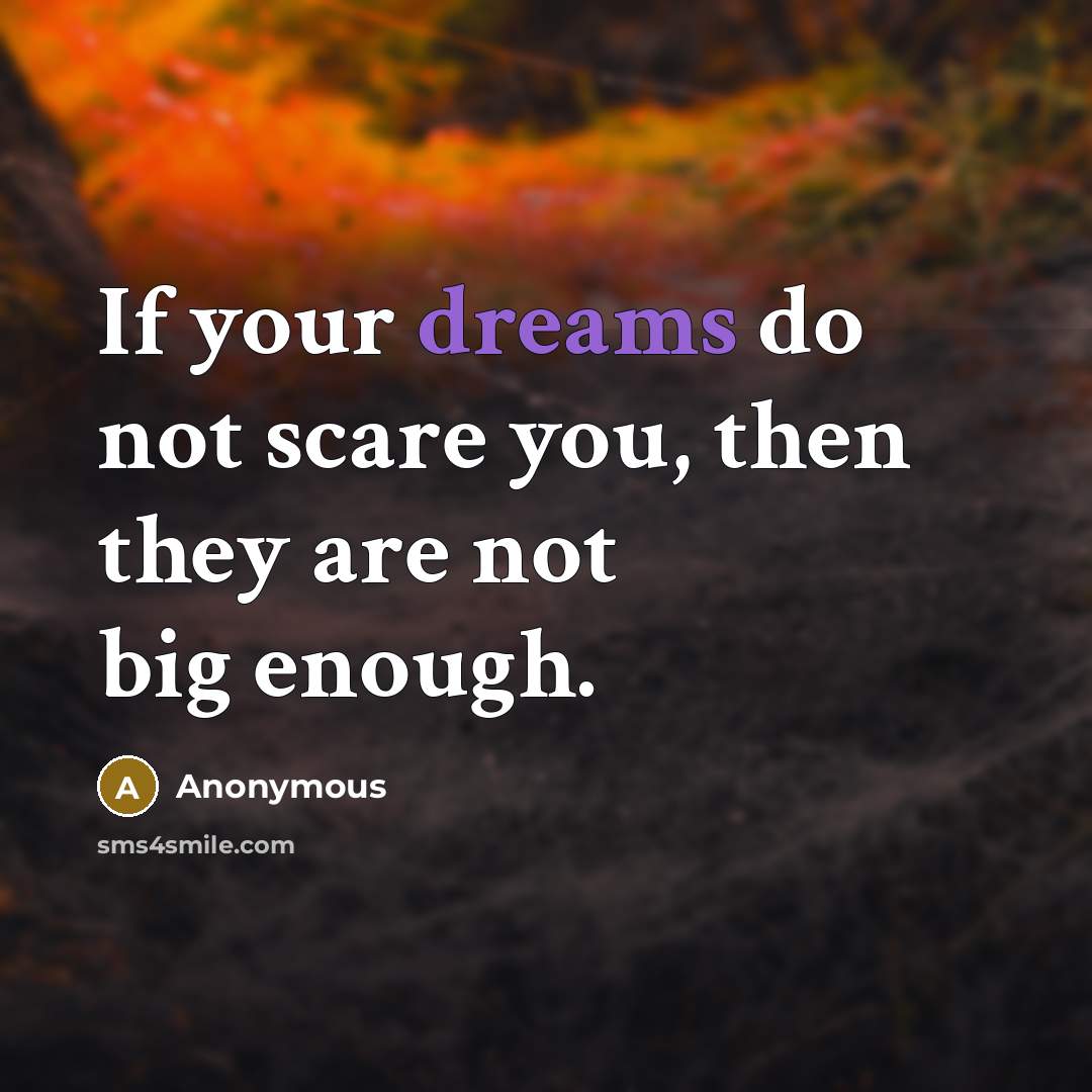 “If your dreams do not scare you, then they are…” quote by Anonymous