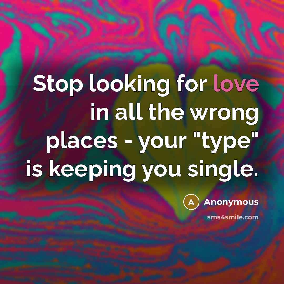 “Stop looking for love in all the wrong places -…” quote by Anonymous