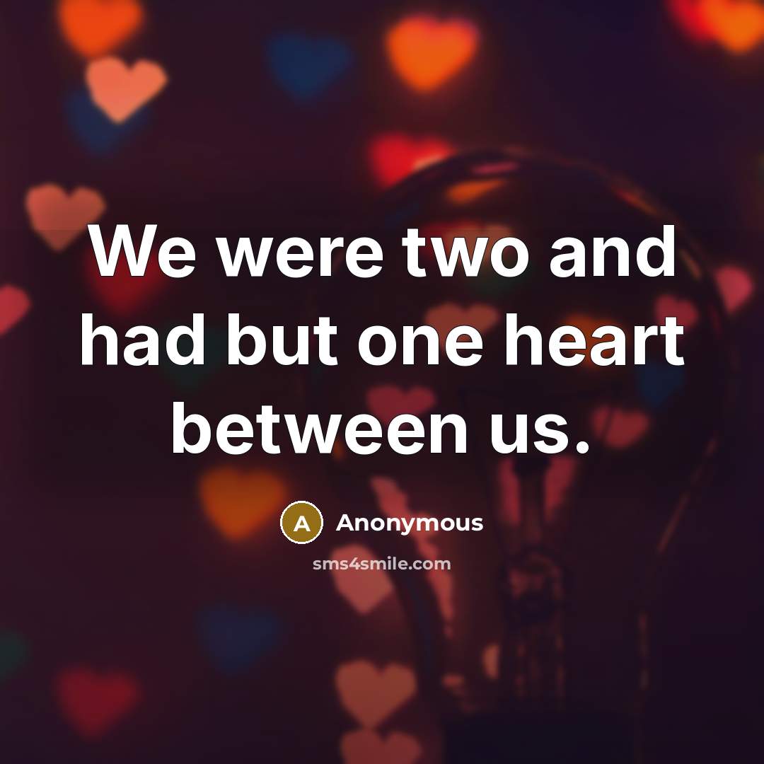 “We were two and had but one heart between us.…” quote by Anonymous