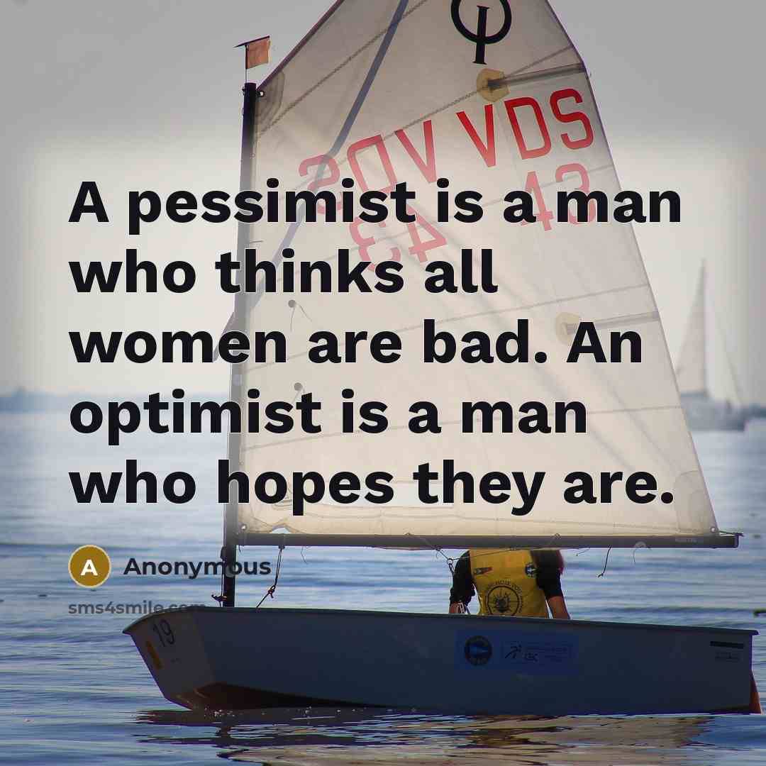 “A pessimist is a man who thinks all women are…” quote by Anonymous