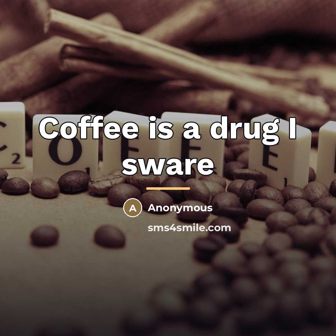 “Coffee is a drug I sware…” quote by Anonymous