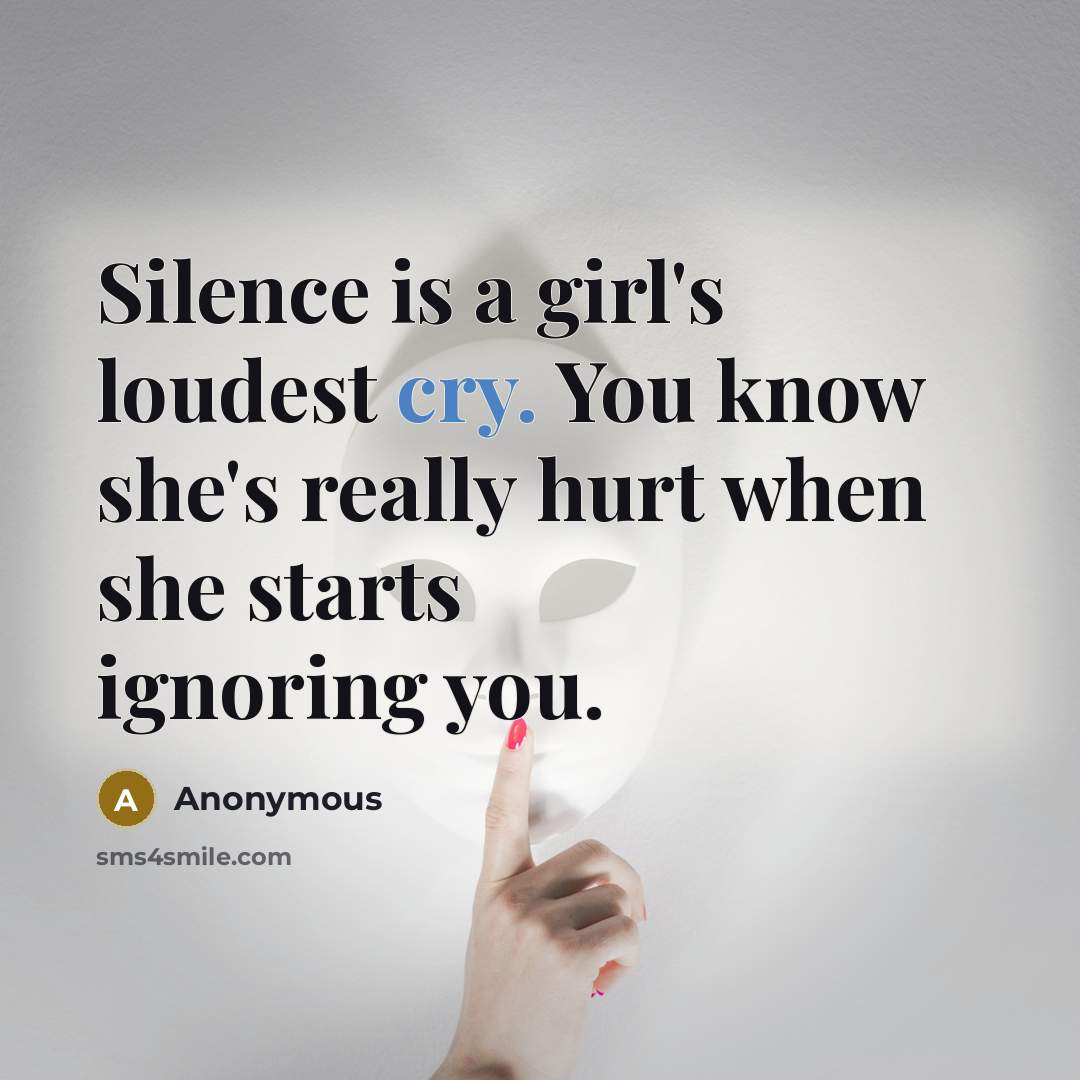 “Silence is a girl's loudest cry. You know she's really…” quote by Anonymous