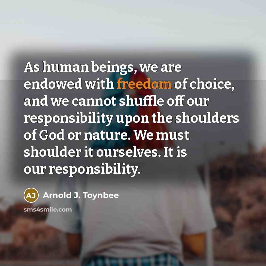 “As human beings, we are endowed with freedom of choice,…” quote by Arnold J. Toynbee