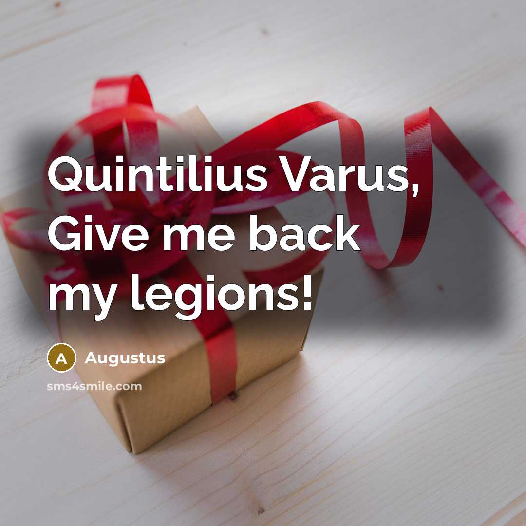 “Quintilius Varus, Give me back my legions!…” quote by Augustus