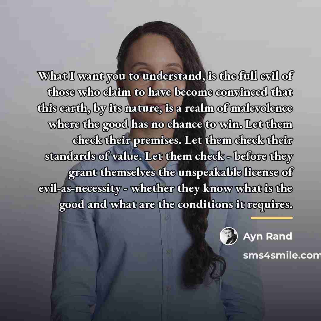 “What I want you to understand, is the full evil…” quote by Ayn Rand