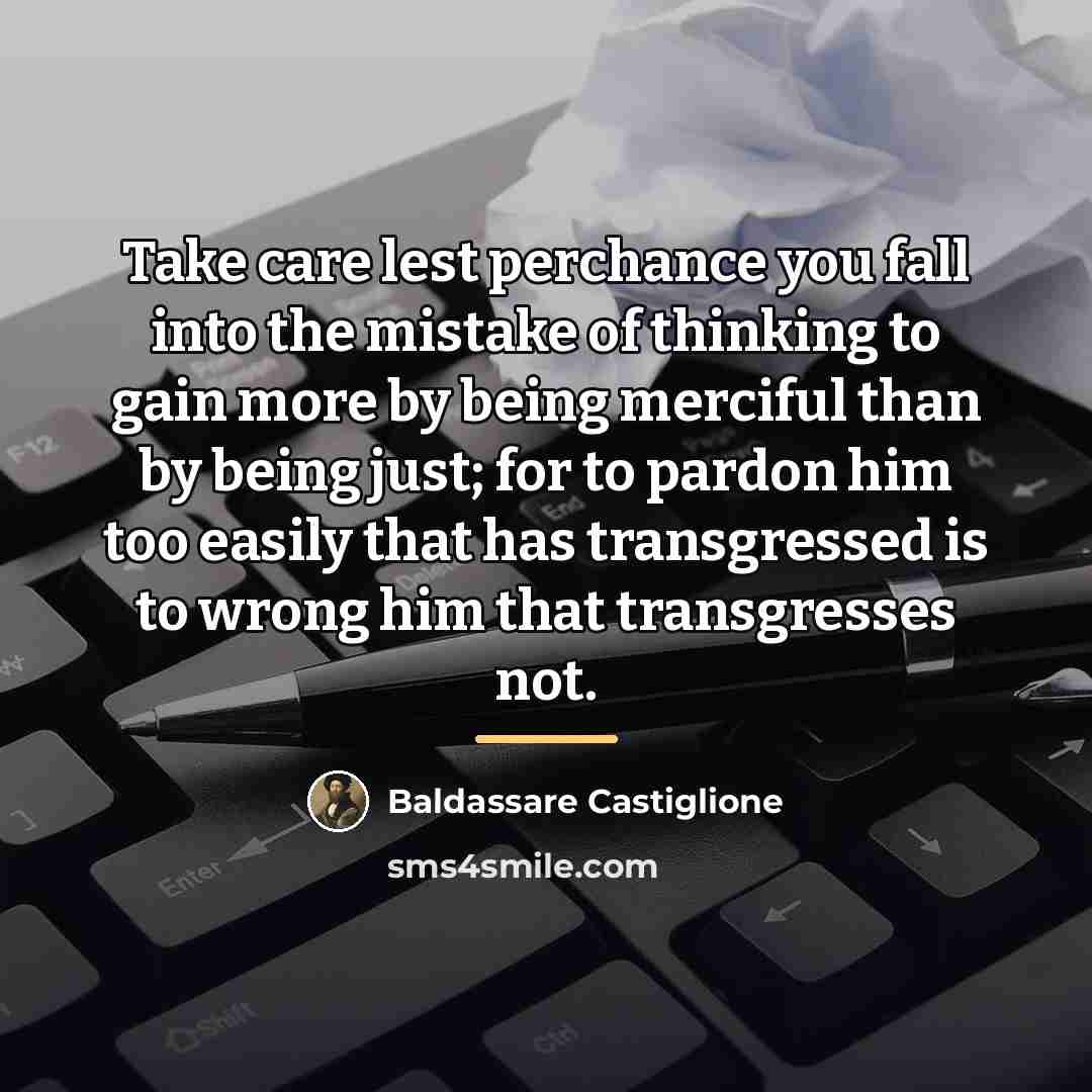 “Take care lest perchance you fall into the mistake of…” quote by Baldassare Castiglione