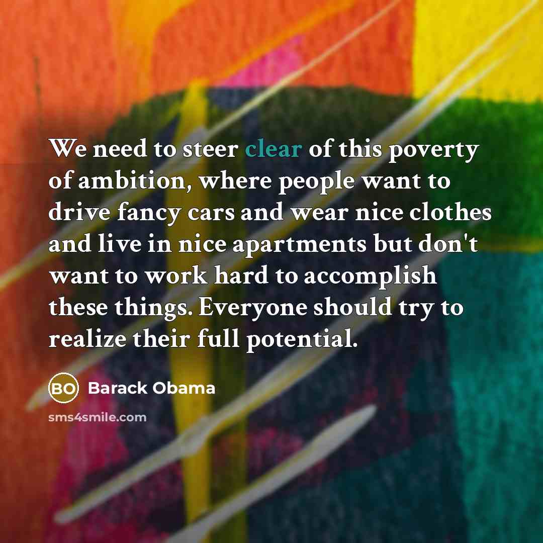 “We need to steer clear of this poverty of ambition,…” quote by Barack Obama
