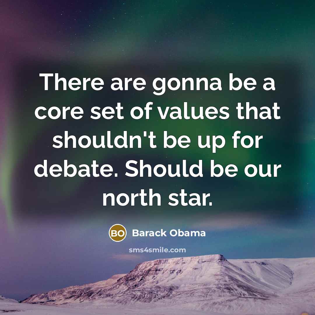 “There are gonna be a core set of values that…” quote by Barack Obama