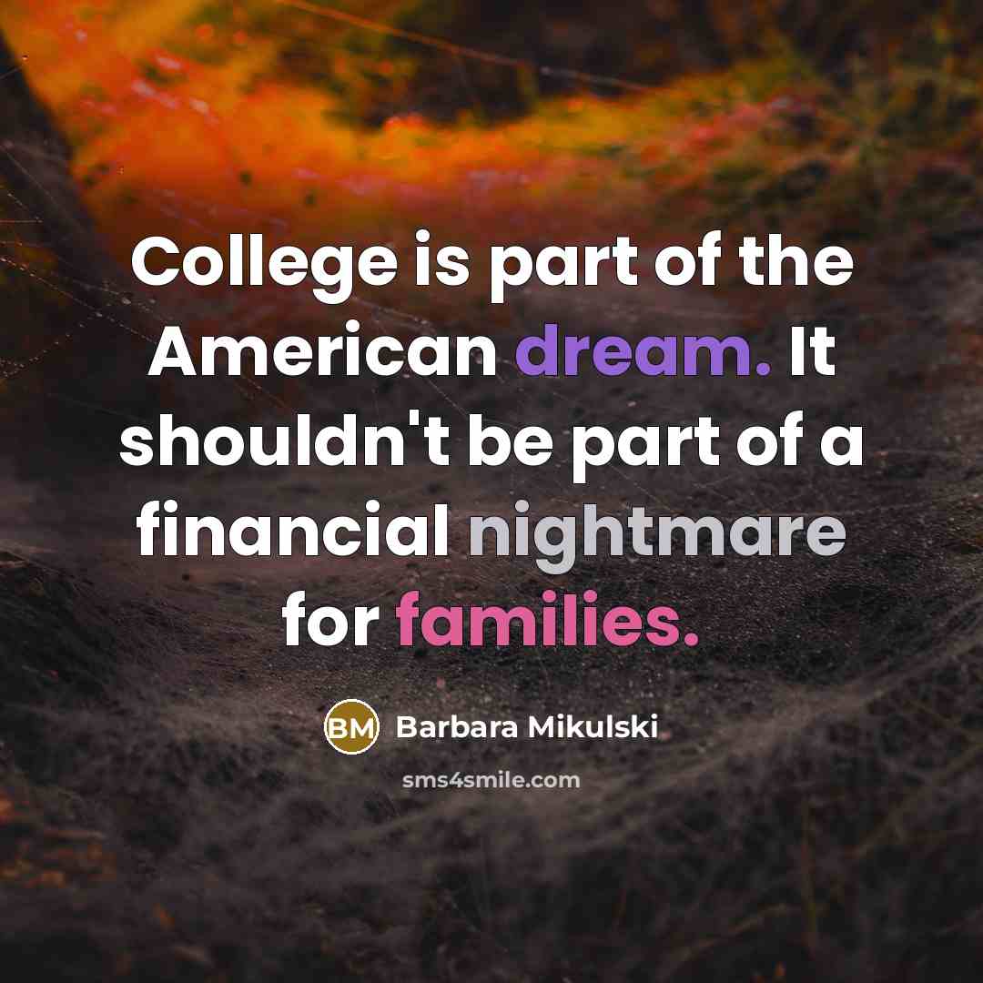 “College is part of the American dream. It shouldn't be…” quote by Barbara Mikulski