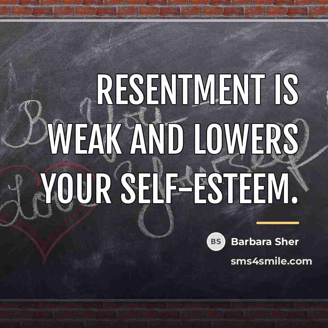 “Resentment is weak and lowers your self-esteem.…” quote by Barbara Sher