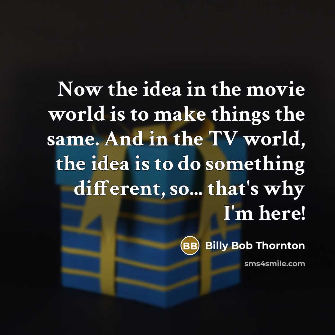 “Now the idea in the movie world is to make…” quote by Billy Bob Thornton