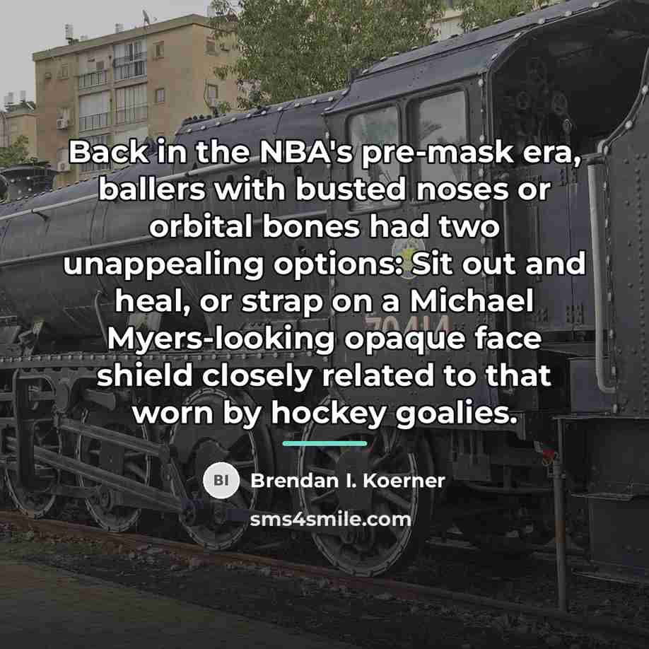 “Back in the NBA's pre-mask era, ballers with busted noses…” quote by Brendan I. Koerner