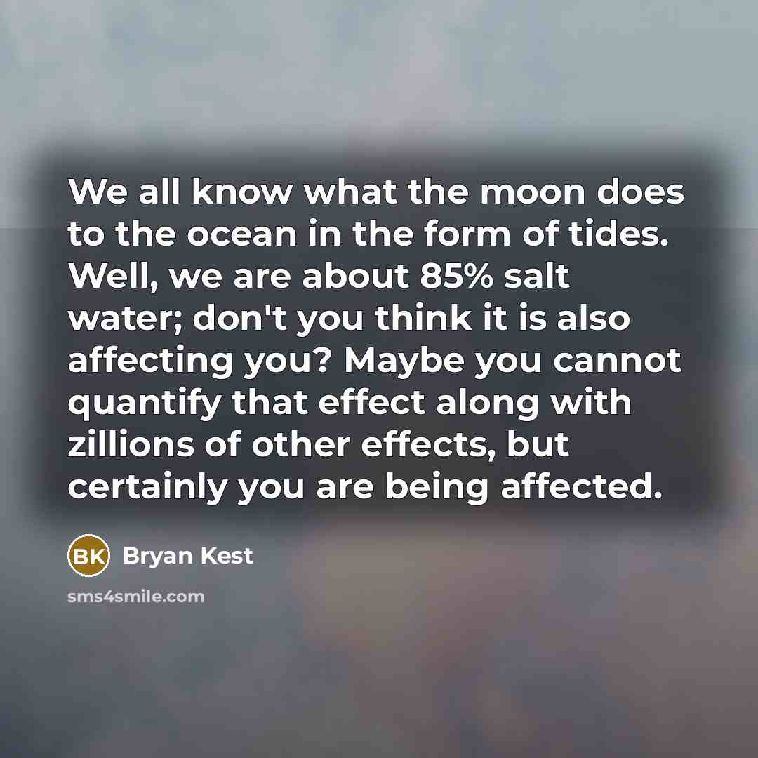 “We all know what the moon does to the ocean…” quote by Bryan Kest
