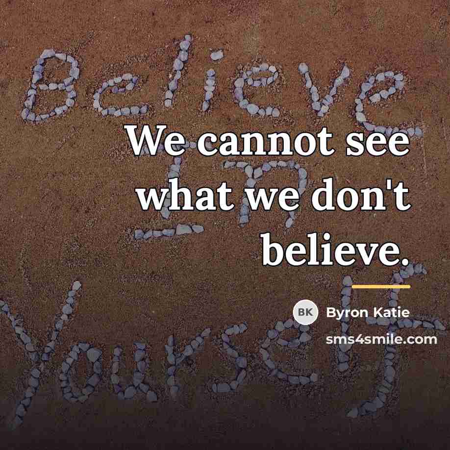 “We cannot see what we don't believe.…” quote by Byron Katie