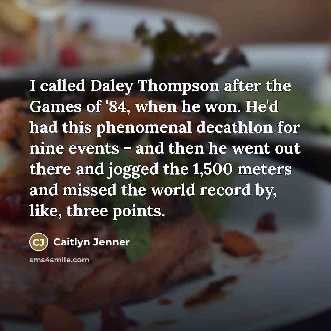 “I called Daley Thompson after the Games of '84, when…” quote by Caitlyn Jenner