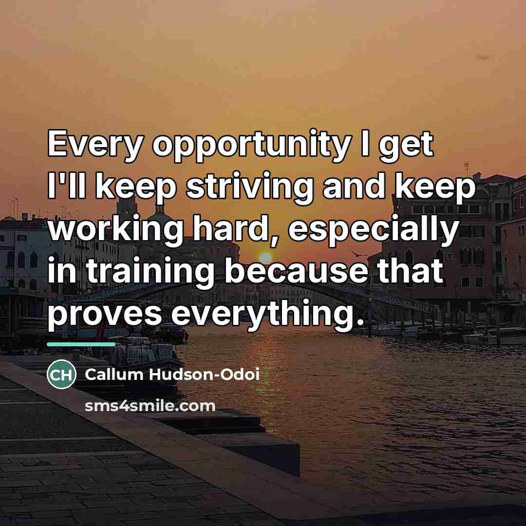 “Every opportunity I get I'll keep striving and keep working…” quote by Callum Hudson-Odoi