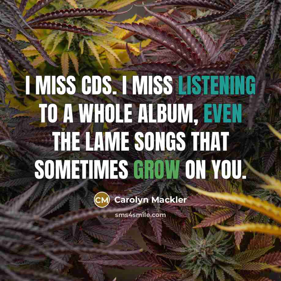 “I miss CDs. I miss listening to a whole album,…” quote by Carolyn Mackler