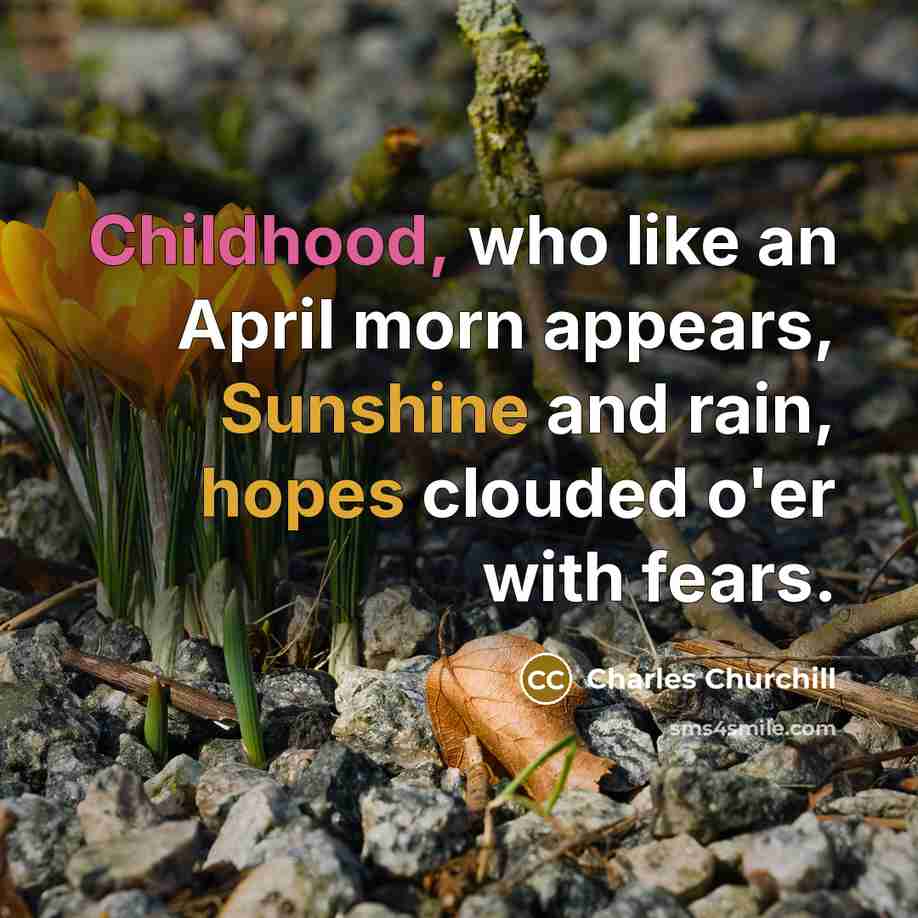 “Childhood, who like an April morn appears, Sunshine and rain,…” quote by Charles Churchill