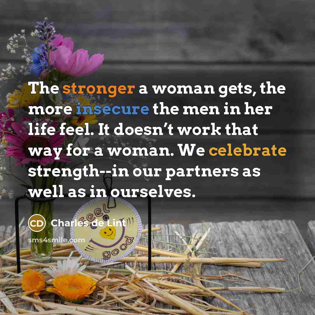 “The stronger a woman gets, the more insecure the men…” quote by Charles de Lint