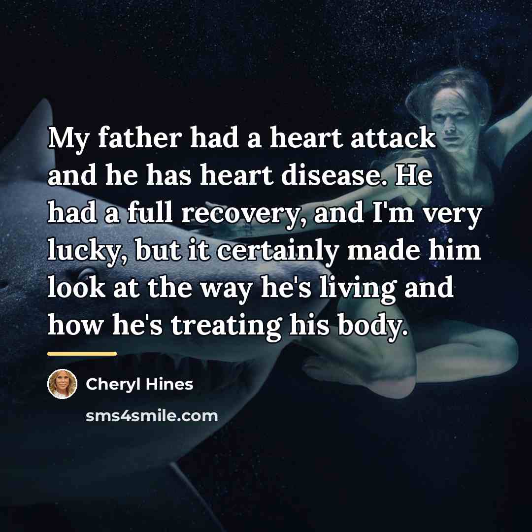 “My father had a heart attack and he has heart…” quote by Cheryl Hines