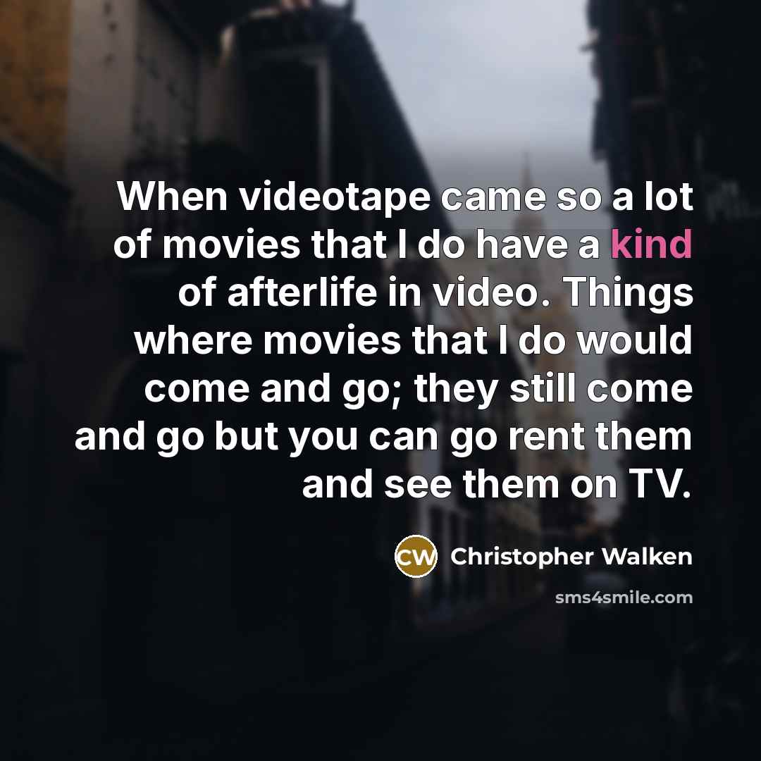 “When videotape came so a lot of movies that I…” quote by Christopher Walken