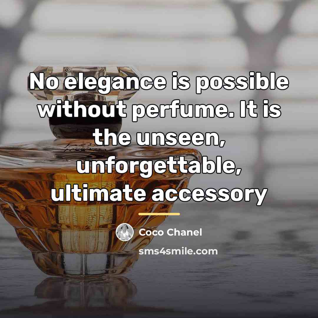 “No elegance is possible without perfume. It is the unseen,…” quote by Coco Chanel