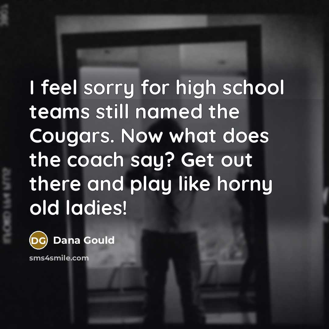 “I feel sorry for high school teams still named the…” quote by Dana Gould