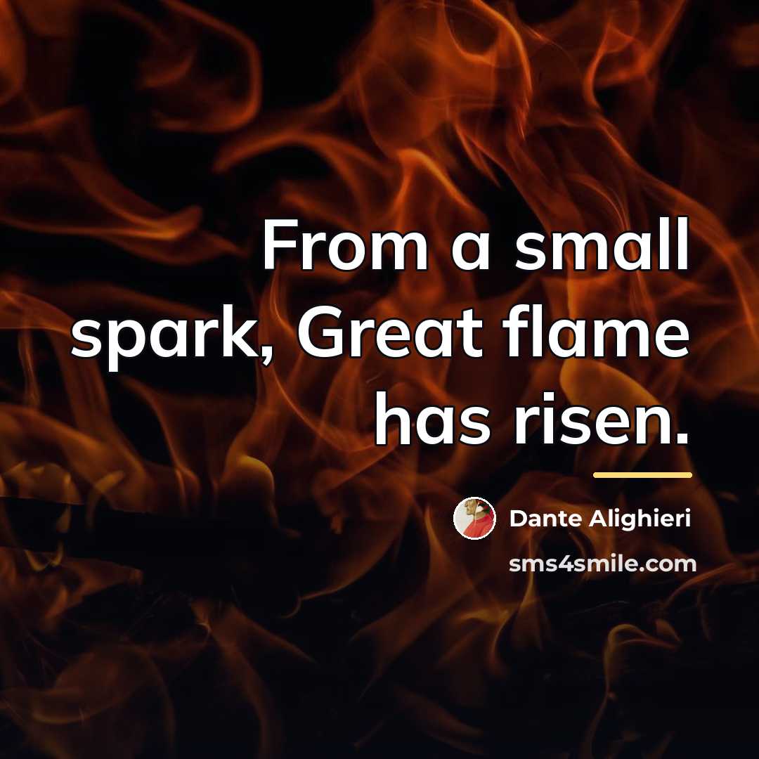 “From a small spark, Great flame has risen.…” quote by Dante Alighieri