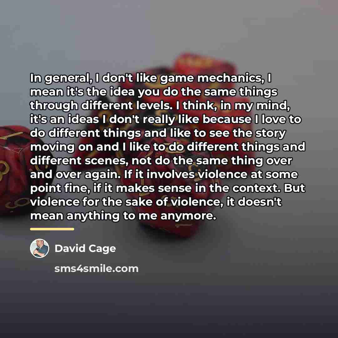 “In general, I don't like game mechanics, I mean it's…” quote by David Cage